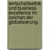 Wirtschaftsethik und Business Excellence im Zeichen der Globalisierung by Gerhard Wirth