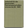 Zeitschrift für die gesammten Naturwissenschaften. Volume Bd.26, 1865 door Naturwissenschaftlicher Verein FüR. Sachen Und Thüringen In Halle
