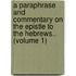 a Paraphrase and Commentary on the Epistle to the Hebrews.. (Volume 1)
