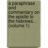 a Paraphrase and Commentary on the Epistle to the Hebrews.. (Volume 1) door Archibald M'Lean