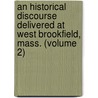 an Historical Discourse Delivered at West Brookfield, Mass. (Volume 2) door Samuel Dunham