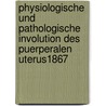 physiologische und pathologische involution des puerperalen uterus1867 door Onbekend