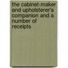 the Cabinet-Maker and Upholsterer's Companion and a Number of Receipts by J. Stokes