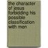 the Character of Jesus Forbidding His Possible Classification with Men