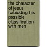 the Character of Jesus Forbidding His Possible Classification with Men by Horace Bushnell