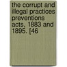 the Corrupt and Illegal Practices Preventions Acts, 1883 and 1895. [46 door Ernest Arthur Jelf