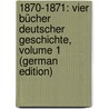1870-1871: Vier Bücher Deutscher Geschichte, Volume 1 (German Edition) door Scherr Johannes