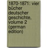 1870-1871: Vier Bücher Deutscher Geschichte, Volume 2 (German Edition) door Scherr Johannes