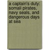 A Captain's Duty: Somali Pirates, Navy Seals, And Dangerous Days At Sea door Stephan Talty