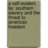A Self-Evident Lie: Southern Slavery and the Threat to American Freedom by Jeremy J. Tewell