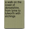 A Walk on the Coast of Dorsetshire, from Lyme to Lulworth with Etchings by Thomas H. Williams