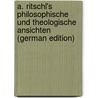 A. Ritschl's Philosophische Und Theologische Ansichten (German Edition) door Otto Flügel