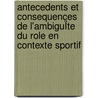 Antecedents Et Consequences De L'ambiguÏte Du Role En Contexte Sportif door Grégoire Bosselut