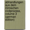 Abhandlungen Aus Dem Römischen Civilprozess, Volume 3 (German Edition) door Baron Julius