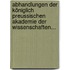 Abhandlungen Der Königlich Preussischen Akademie Der Wissenschaften...