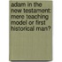 Adam in the New Testament: Mere Teaching Model or First Historical Man?