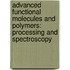 Advanced Functional Molecules and Polymers: Processing and Spectroscopy