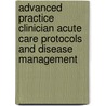 Advanced Practice Clinician Acute Care Protocols and Disease Management by Donald Correll