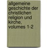 Allgemeine Geschichte Der Christlichen Religion Und Kirche, Volumes 1-2 door Johann August Neander