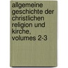 Allgemeine Geschichte Der Christlichen Religion Und Kirche, Volumes 2-3 door Johann August Wilhelm Neander