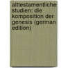 Alttestamentliche Studien: Die Komposition Der Genesis (German Edition) by Dirk Eerdmans Bernardus