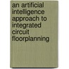 An Artificial Intelligence Approach to Integrated Circuit Floorplanning door Marwan A. Jabri