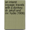 An Inland Voyage; Travels with a Donkey; Dr. Jekyll and Mr. Hyde (1906) door Robert Louis Stevension