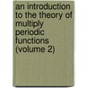 An Introduction to the Theory of Multiply Periodic Functions (Volume 2) door Henry Frederick Baker