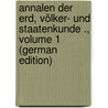 Annalen Der Erd, Völker- Und Staatenkunde ., Volume 1 (German Edition) door Von Humboldt Alexander