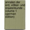 Annalen Der Erd, Völker- Und Staatenkunde ., Volume 1 (German Edition) by Von Humboldt Alexander