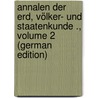 Annalen Der Erd, Völker- Und Staatenkunde ., Volume 2 (German Edition) by Von Humboldt Alexander