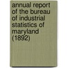 Annual Report of the Bureau of Industrial Statistics of Maryland (1892) by Maryland. Bureau Of Information