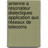 Antenne a résonateur dialectiques application aux réseaux De telecoms by Ahmed Benomar