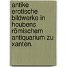 Antike erotische Bildwerke in Houbens römischem Antiquarium zu Xanten. door Franz Fiedler