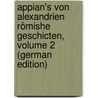 Appian's Von Alexandrien Römishe Geschicten, Volume 2 (German Edition) by Horace Appianus