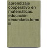 Aprendizaje Cooperativo En Matemáticas. Educación Secundaria.tomo Iii door Paloma GaviláN. Bouzas