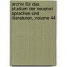 Archiv Für Das Studium Der Neueren Sprachen Und Literaturen, Volume 44 by Unknown