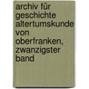 Archiv für Geschichte Altertumskunde von Oberfranken, Zwanzigster Band door Historischer Verein FüR. Oberfranken