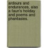 Ardours and Endurances, also A Faun's holiday and Poems and Phantasies.
