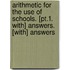 Arithmetic For The Use Of Schools. [Pt.1. With] Answers. [With] Answers