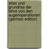 Atlas Und Grundriss Der Lehre Von Den Augenoperationen (German Edition) door Haab Otto