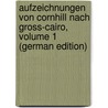 Aufzeichnungen Von Cornhill Nach Gross-Cairo, Volume 1 (German Edition) by William Makepeace Thackeray