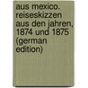 Aus Mexico. Reiseskizzen aus den jahren, 1874 und 1875 (German Edition) door Ratzel Friedrich