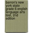 Barron's New York State Grade 6 English Language Arts Test, 2nd Edition
