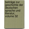 Beiträge Zur Geschichte Der Deutschen Sprache Und Literatur, Volume 32 door Wilhelm Braune