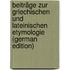 Beiträge Zur Griechischen Und Lateinischen Etymologie (German Edition)
