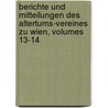 Berichte Und Mitteilungen Des Altertums-vereines Zu Wien, Volumes 13-14 door Verein FüR. Geschichte Der Stadt Wien