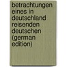 Betrachtungen Eines in Deutschland Reisenden Deutschen (German Edition) door Paul David Fischer