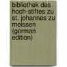 Bibliothek Des Hoch-Stiftes Zu St. Johannes Zu Meissen (German Edition) by Petzholdt Julius