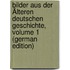 Bilder Aus Der Älteren Deutschen Geschichte, Volume 1 (German Edition)